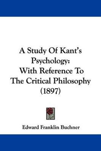 Cover image for A Study of Kant's Psychology, with Reference to the Critical Philosophy (1897)