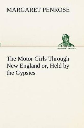 The Motor Girls Through New England or, Held by the Gypsies