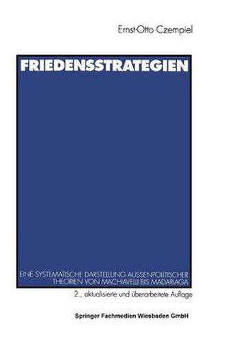 Friedensstrategien: Eine Systematische Darstellung Aussenpolitischer Theorien Von Machiavelli Bis Madariaga