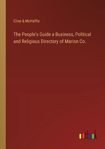 The People's Guide a Business, Political and Religious Directory of Marion Co.