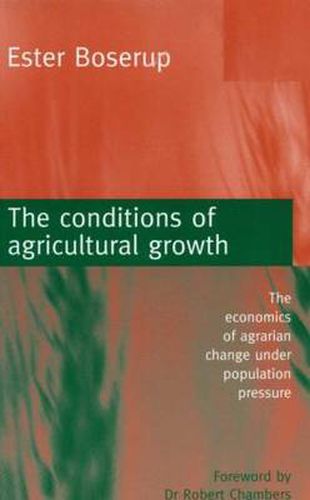 Cover image for The conditions of agricultural growth: The economics of agrarian change under population pressure