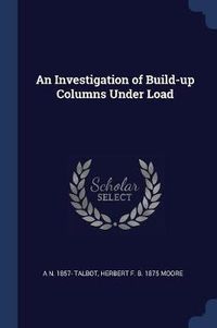 Cover image for An Investigation of Build-Up Columns Under Load