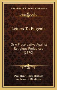 Cover image for Letters to Eugenia: Or a Preservative Against Religious Prejudices (1870)