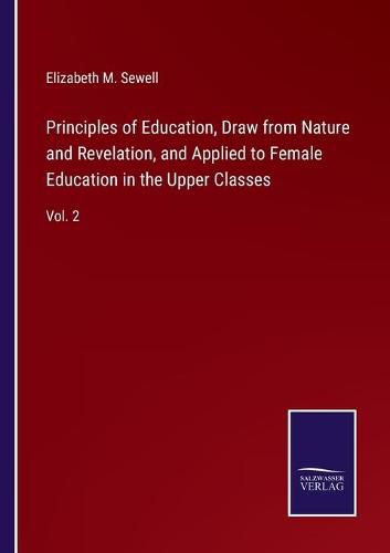 Cover image for Principles of Education, Draw from Nature and Revelation, and Applied to Female Education in the Upper Classes: Vol. 2
