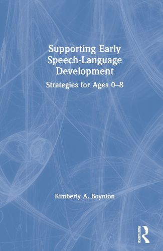 Cover image for Supporting Early Speech-Language Development: Strategies for Ages 0-8