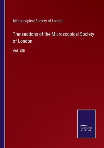 Cover image for Transactions of the Microscopical Society of London: Vol. XIII