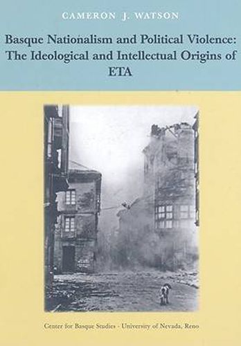 Basque Nationalism and Political Violence: The Ideological and Intellectual Origins of ETA