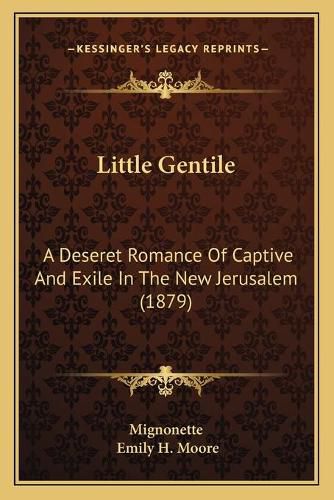 Cover image for Little Gentile: A Deseret Romance of Captive and Exile in the New Jerusalem (1879)