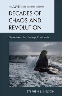 Cover image for Decades of Chaos and Revolution: Showdowns for College Presidents
