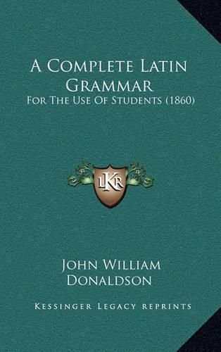 A Complete Latin Grammar: For the Use of Students (1860)