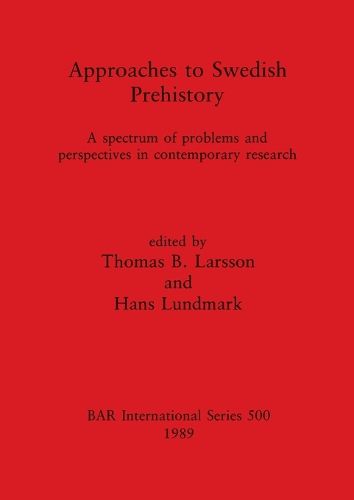 Approaches to Swedish Prehistory: A spectrum of problems and perspectives in contemporary research