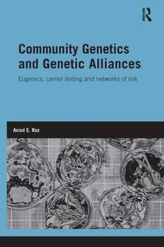 Cover image for Community Genetics and Genetic Alliances: Eugenics, Carrier Testing, and Networks of Risk