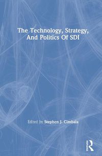 Cover image for The Technology, Strategy, and Politics of SDI