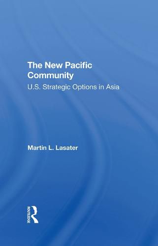 The New Pacific Community: U.S. Strategic Options in Asia