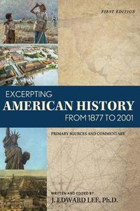 Cover image for Excerpting American History from 1877 to 2001: Primary Sources and Commentary