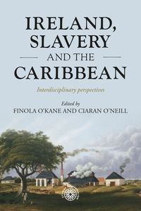 Cover image for Ireland, Slavery and the Caribbean: Interdisciplinary Perspectives