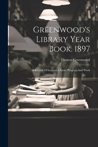 Greenwood's Library Year Book. 1897