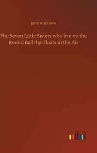 Cover image for The Seven Little Sisters who live on the Round Ball that floats in the Air