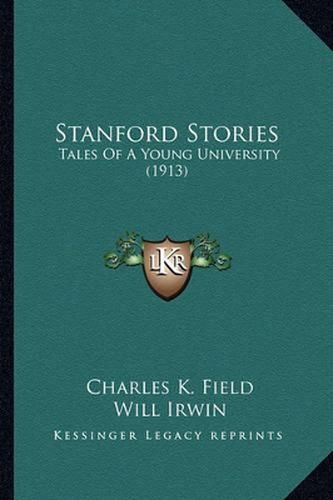 Stanford Stories Stanford Stories: Tales of a Young University (1913) Tales of a Young University (1913)