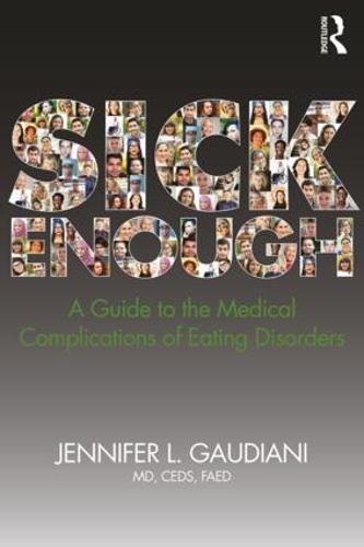 Cover image for Sick Enough: A Guide to the Medical Complications of Eating Disorders