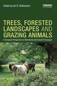 Cover image for Trees, Forested Landscapes and Grazing Animals: A European Perspective on Woodlands and Grazed Treescapes