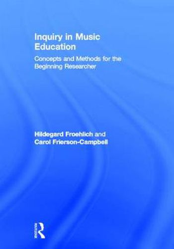 Inquiry in Music Education: Concepts and Methods for the Beginning Researcher