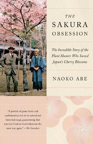 Cover image for The Sakura Obsession: The Incredible Story of the Plant Hunter Who Saved Japan's Cherry Blossoms