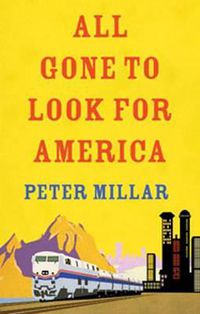 Cover image for All Gone to Look for America: Riding the Iron Horse Across a Continent (and Back)