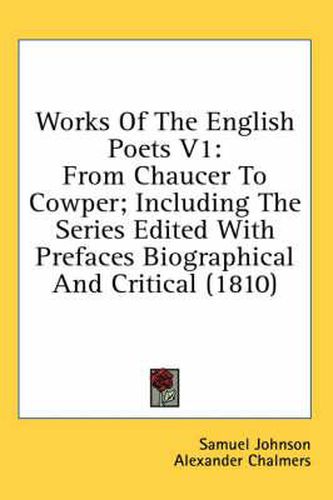 Cover image for Works of the English Poets V1: From Chaucer to Cowper; Including the Series Edited with Prefaces Biographical and Critical (1810)