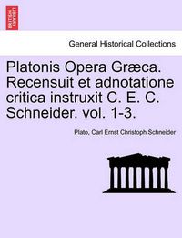 Cover image for Platonis Opera Graeca. Recensuit Et Adnotatione Critica Instruxit C. E. C. Schneider. Volumen Secundum.