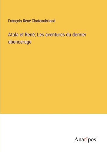 Cover image for Atala et Rene; Les aventures du dernier abencerage