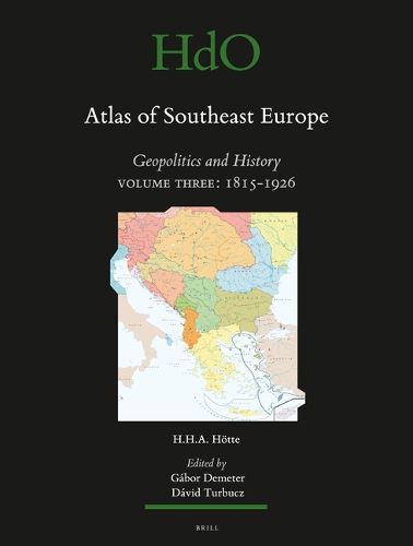 Cover image for Atlas of Southeast Europe: Geopolitics and History. Volume Three: 1815-1926