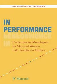 Cover image for In Performance: Contemporary Monologues for Men and Women Late Twenties to Thirties