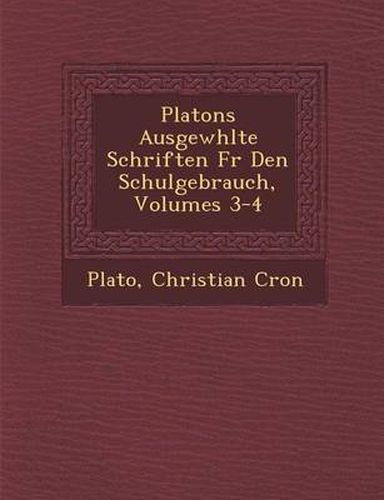 Cover image for Platons Ausgew Hlte Schriften Fur Den Schulgebrauch, Volumes 3-4