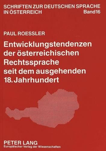 Cover image for Entwicklungstendenzen Der Oesterreichischen Rechtssprache Seit Dem Ausgehenden 18. Jahrhundert: Eine Syntaktische, Stilistische Und Lexikalische Untersuchung Von Studiengesetzen Und -Verordnungen