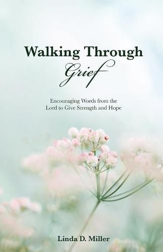 Cover image for Walking Through Grief: Encouraging Words from the Lord to Give Strength and Hope