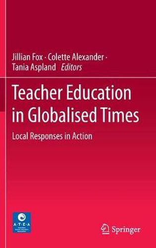 Cover image for Teacher Education in Globalised Times: Local Responses in Action