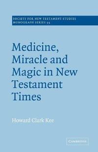 Cover image for Medicine, Miracle and Magic in New Testament Times