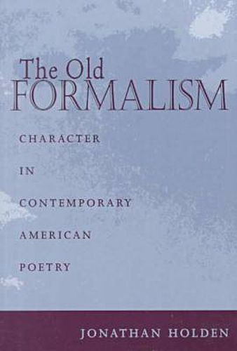 Cover image for The Old Formalism: Character and Contemporary American Poetry