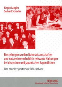 Cover image for Einstellungen Zu Den Naturwissenschaften Und Naturwissenschaftlich Relevante Haltungen Bei Deutschen Und Japanischen Jugendlichen: Eine Neue Perspektive Zur Pisa-Debatte