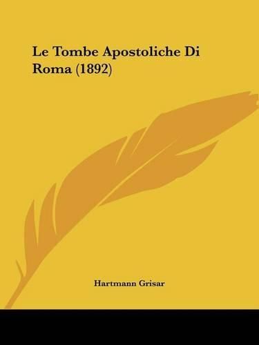 Cover image for Le Tombe Apostoliche Di Roma (1892)