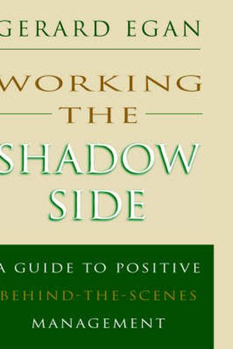 Cover image for Working the Shadow Side: A Guide to Positive Behind-the-Scenes Management