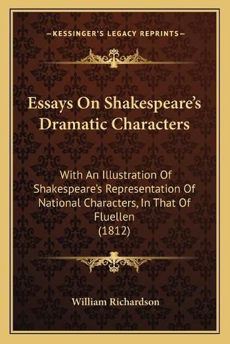 Essays on Shakespeare's Dramatic Characters: With an Illustration of Shakespeare's Representation of National Characters, in That of Fluellen (1812)