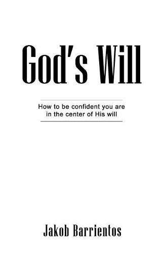 Cover image for God's Will: How to be confident you are in the center of His will