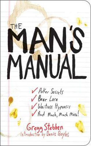 The Man's Manual: Poker Secrets, Beer Lore, Waitress Hypnosis, and Much, Much More!