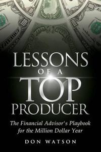 Cover image for Lessons of a Top Producer: The Financial Advisor's Playbook for the Million Dollar Year