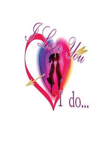 Cover image for I Love You ... I Do !: What It Is Like Loving a Person from More Than Thirty Years
