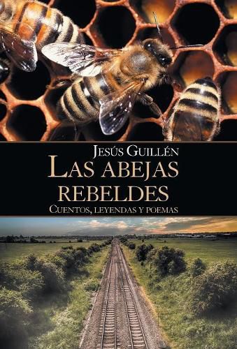 Cover image for Las Abejas Rebeldes: Cuentos, Leyendas Y Poemas