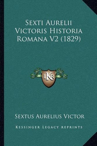 Sexti Aurelii Victoris Historia Romana V2 (1829) Sexti Aurelii Victoris Historia Romana V2 (1829)