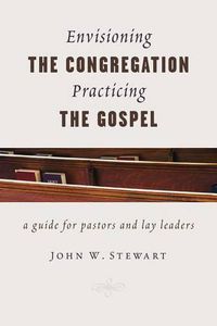 Cover image for Envisioning the Congregation, Practicing the Gospel: A Guide for Pastors and Lay Leaders